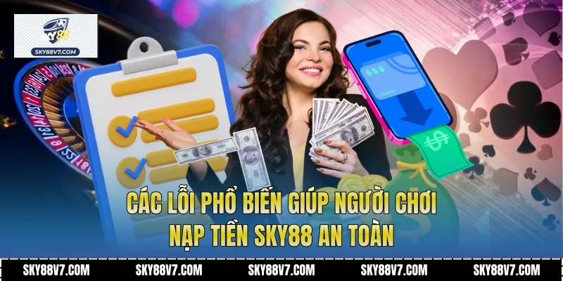 Các lỗi phổ biến giúp người chơi nạp tiền Sky88 an toàn
