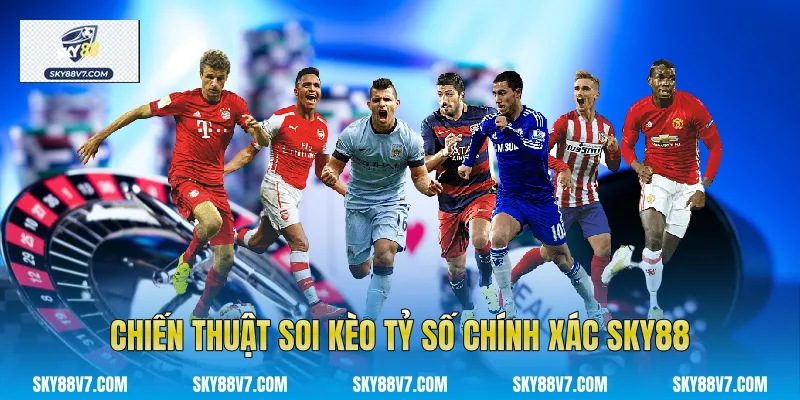 Chiến thuật soi Kèo tỷ số chính xác Sky88