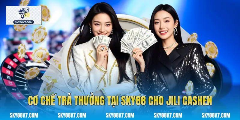 Cơ chế trả thưởng tại Sky88 cho Jili Cashen