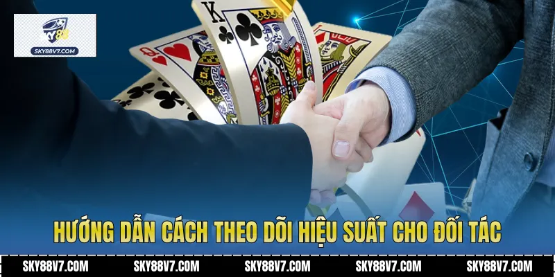 Hướng dẫn cách theo dõi hiệu suất cho đối tác