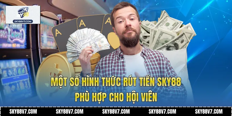 Một số hình thức rút tiền Sky88 phù hợp cho hội viên