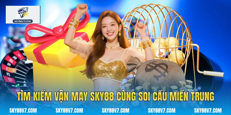 Tìm kiếm vận may Sky88 cùng Soi Cầu Miền Trung